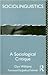 Sociolinguistics: A Sociological Critique