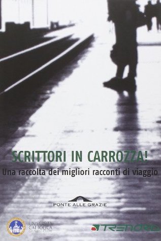 Scrittori in carrozza!: Una raccolta dei migliori racconti di viaggio
