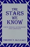 The Stars We Know: Crow Indian Astronomy and Lifeways The Stars We Know: Crow Indian Astronomy and Lifeways