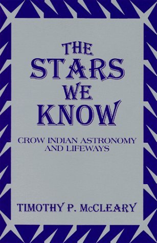 The Stars We Know: Crow Indian Astronomy and Lifeways (Paperback)