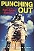 Punching Out: Stories of Hi...