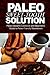 Paleo Sweet-Tooth Solution: Paleo Desserts Cookbook and beginner's guide to Paleo friendly sweeteners