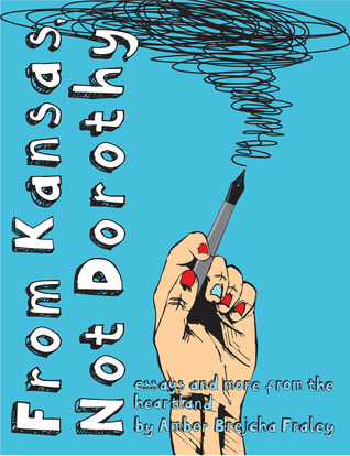 From Kansas, Not Dorothy: Essays and more from the heartland