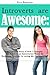Introverts are Awesome: A True Life Story of How I Changed the Rules in an Extroverted World By Becoming Stronger & Loving Me the Way I Am