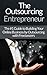 Outsourcing: Entrepreneur: The #1 Guide to Outsourcing! - Build Your Online Business by Outsourcing with Freelancers & Virtual Assistants! (Virtual Assistant, ... Freelancers, Fiver, Success Secrets)