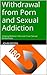 Withdrawal from Porn and Sexual Addiction: Helping Believers Recover from Sexual Brokenness