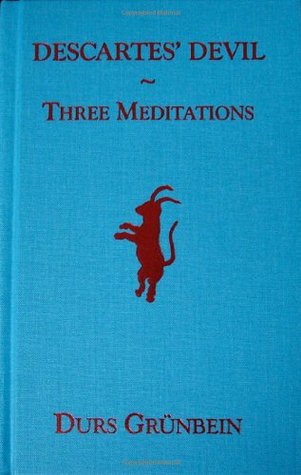 Descartes' Devil: Three Meditations by Durs Grünbein