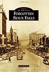 Forgotten Sioux Falls (Images of America: South Dakota) Forgotten Sioux Falls (Images of America: South Dakota)