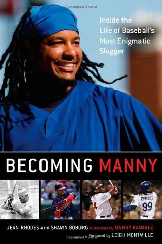 Becoming Manny: Inside the Life of Baseball's Most Enigmatic Slugger (Hardcover)