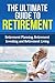 The Ultimate Guide to Retirement: Retirement Planning, Investing, and Retirement Living