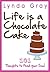 Life is a Chocolate Cake: 201 Thoughts to feed your soul