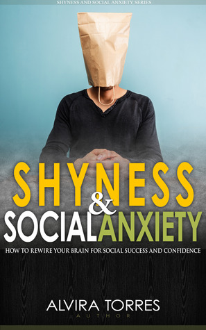 Shyness and Social Anxiety: How to Rewire Your Brain For Social Confidence and Success (ebook)