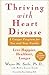 Thriving With Heart Disease: The Leading Authority on the Emotional Effects of Heart Disease Tells You and Your Family How to Heal and Reclaim Your Lives