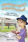 What Really Happened in Elementary School!: Super Silly Poems Scribbled in a Notebook
