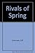 Rivals of Spring by Cliff Schimmels