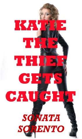 Katie the Thief Gets Caught: A First Bondage Erotica Story (Kindle Edition)