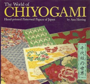 The World of Chiyogami: Hand-Printed Patterned Papers of Japan (English and Japanese Edition)