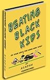 Beating Black Kids by Asadah Kirkland Beating Black Kids by Asadah Kirkland