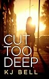 Cut Too Deep by K.J. Bell Cut Too Deep by K.J. Bell