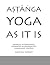 ASTANGA YOGA AS IT IS: PRIM...