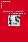 17. Juni 1953 by Ilko-Sascha Kowalczuk