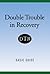 Double Trouble In Recovery: Basic Guide
