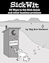 SickWit: 50 Ways to Get Rich Quick and other baseless promises
