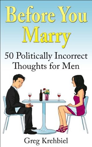 Eggs are Expensive, Sperm is Cheap: 50 Politically Incorrect Thoughts for Men