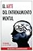 El Arte del Entrenamiento Mental: Una Guía Para el Rendimiento Excelente (Spanish Edition)