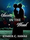 Secrets in the Blood by Kymber C. Hawke