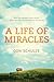 A Life of Miracles: What One Ordinary Family Gained When They Gave Up Everything to Follow God