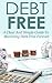 Debt Free: A Clear and Simple Guide To Becoming Debt Free Forever