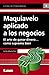 Maquiavelo aplicado a los negocios by Carlos Alberto Ríos