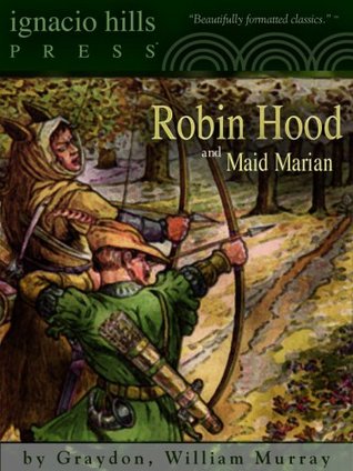 Robin Hood and Maid Marian (The classic adventure tale!)