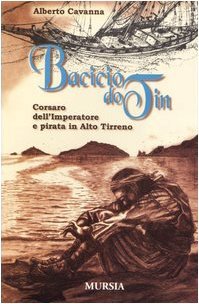 Bacicio do Tin: Corsaro dell'imperatore e pirata in Alto Tirreno