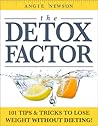 The Detox Factor: 101 Tips & Tricks To Lose Weight Without Dieting
