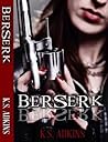 Berserk by K.S. Adkins