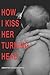 How I Kiss Her Turning Head