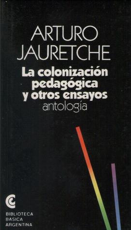 La colonización pedagogica y otros ensayos