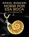 Morir por esa boca by Mariel Ruggieri