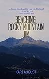 Reaching Rocky Mountain Jim, A Novel Based on the True Life Stories of James Nugent and Isabella Bird
