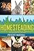 Homesteading: Your Guide to...