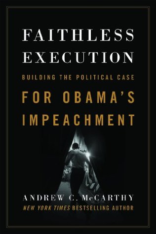 Faithless Execution: Building the Political Case for Obama s Impeachment (Kindle Edition)