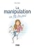 La manipulation en 10 leçons by Anne Guibert