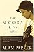 The Sucker's Kiss by Alan Parker The Sucker's Kiss by Alan Parker