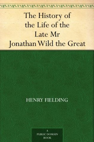 The History of the Life of the Late Mr Jonathan Wild the Great
