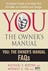 You: The Owner's Manual FAQs: An Insider’s Guide to the Body that Will Make You Healthier and Younger – Take Control of Your Genes, Aging, and Health: The #1 Bestseller