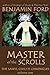 Master of the Scrolls by Benjamin Ford