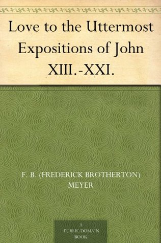 Love to the Uttermost Expositions of John XIII.-XXI.