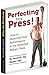 Perfecting the Press: How t...